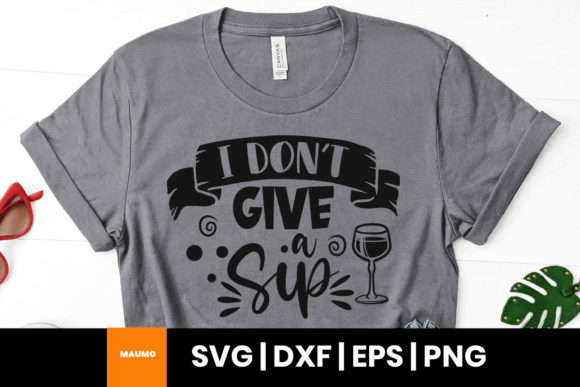 Download I Don't Give a Sip, Funny Wine Quote Svg - Funny wine quote Collection